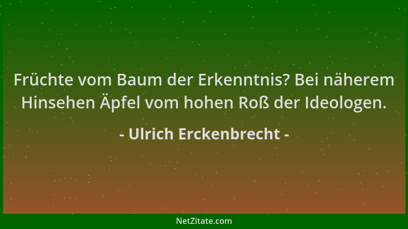 Ulrich Erckenbrecht - Früchte vom Baum der Erkenntnis? Bei näherem Hinsehen Äpfel vom hohen Roß der Ideologen....