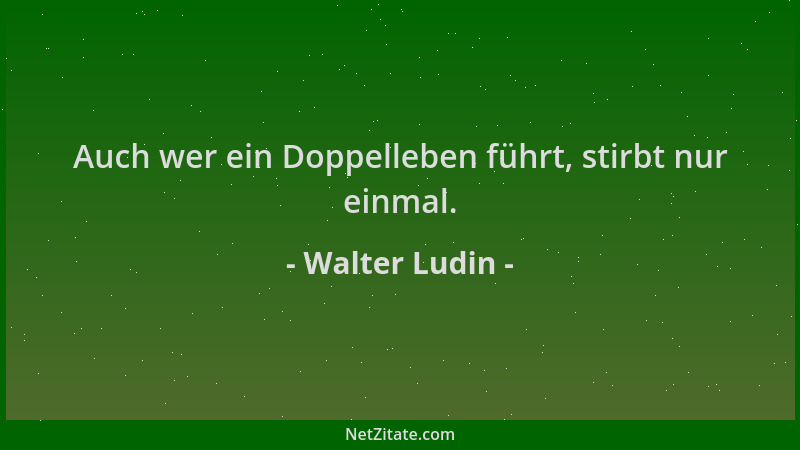 Walter Ludin - Auch wer ein Doppelleben führt, stirbt nur einmal....