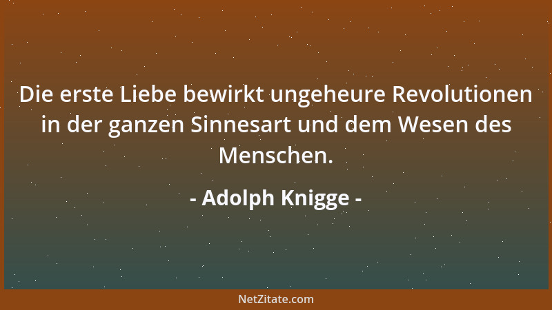 Adolph Knigge - Auch die edelsten Weiber haben mehr abwechselnde Launen, sind weniger gleichgestimmt zu allen Zeiten, als w...