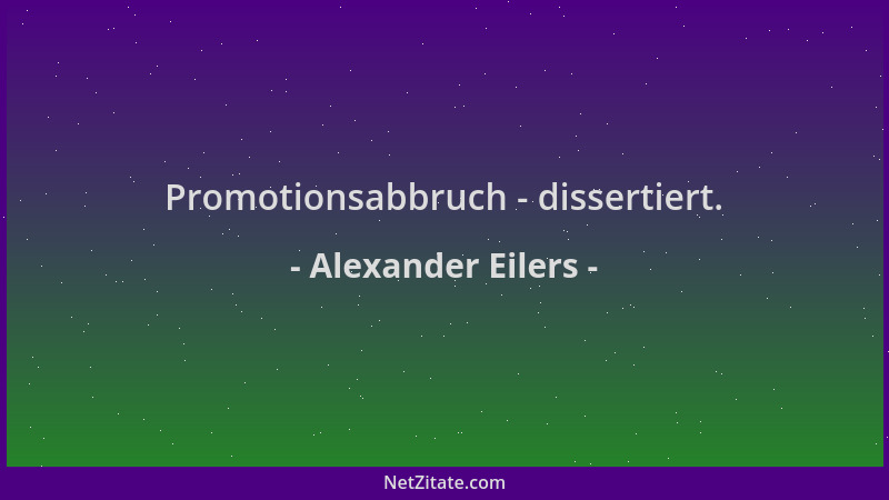 Alexander Eilers - Promotionsabbruch - dissertiert....