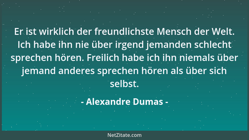 Alexandre Dumas - Die Bibel sagt, dass die Frau das Letzte war, das Gott geschaffen hat. Offenbar schuf er sie am Samstagab...