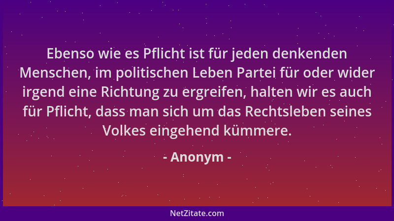 Anonym - Ebenso wie es Pflicht ist für jeden denkenden Menschen, im politischen Leben Partei für oder wider irgend eine Ric...