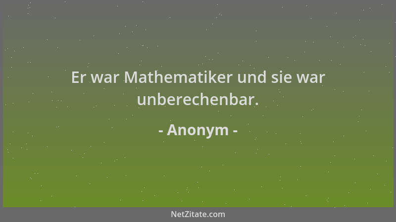 Anonym - Er war Mathematiker und sie war unberechenbar....