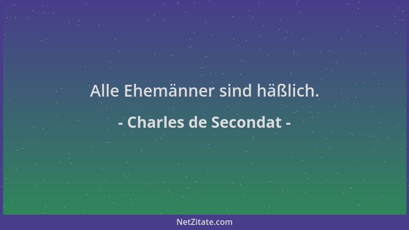 Charles de Secondat - Alle Ehemänner sind häßlich....