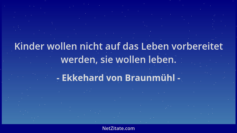 Ekkehard von Braunmühl - Kinder wollen nicht auf das Leben vorbereitet werden, sie wollen leben....