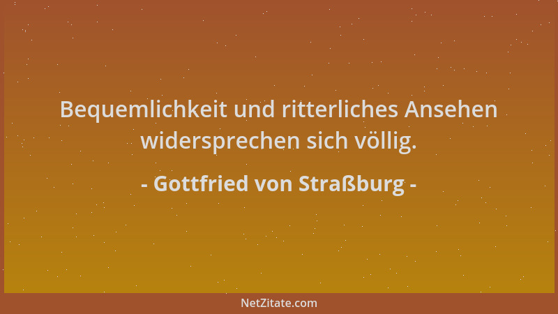 Gottfried von Straßburg - Bequemlichkeit und ritterliches Ansehen widersprechen sich völlig....