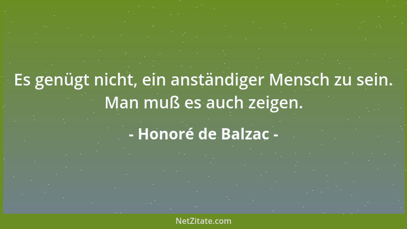 Honoré de Balzac - Es genügt nicht, ein anständiger Mensch zu sein. Man muß es auch zeigen....