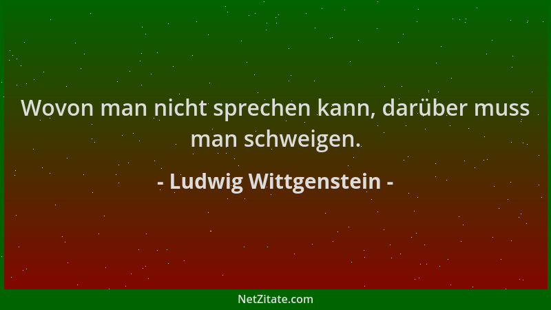 Ludwig Wittgenstein - Wovon man nicht sprechen kann, darüber muss man schweigen....