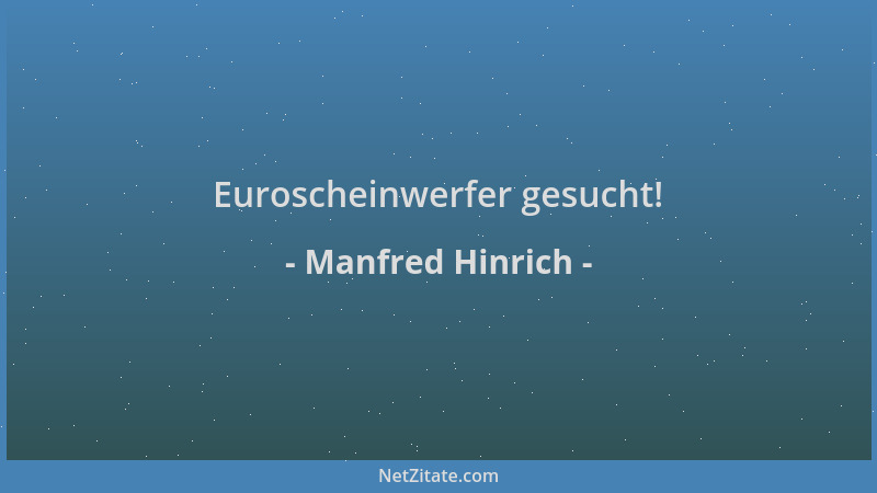 Manfred Hinrich - Euroscheinwerfer gesucht!...
