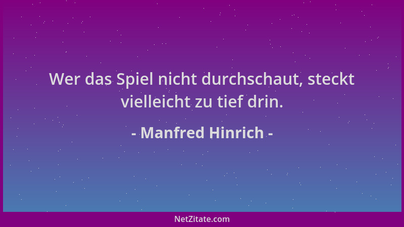 Manfred Hinrich - Wer das Spiel nicht durchschaut, steckt vielleicht zu tief drin....