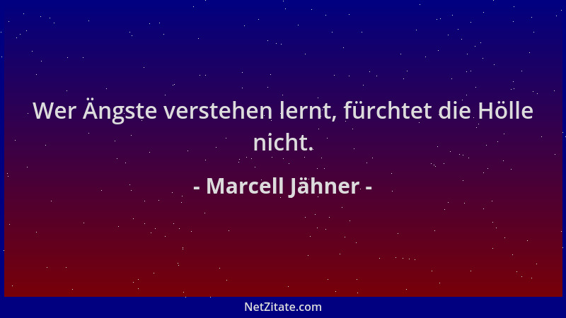 Marcell Jähner - Wer Ängste verstehen lernt, fürchtet die Hölle nicht....
