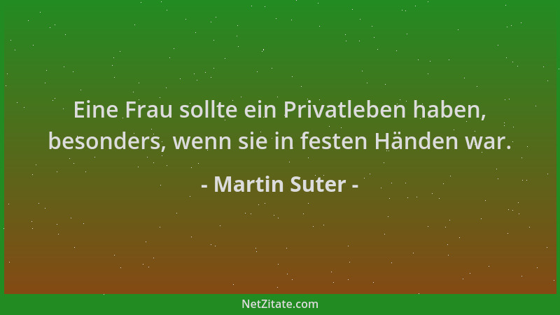 Martin Suter - Eine Frau sollte ein Privatleben haben, besonders, wenn sie in festen Händen war....