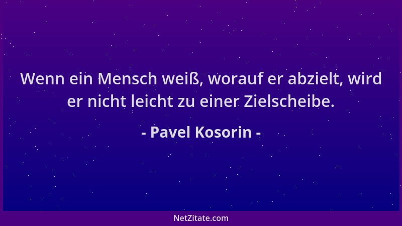 Pavel Kosorin - Wenn ein Mensch weiß, worauf er abzielt, wird er nicht leicht zu einer Zielscheibe....