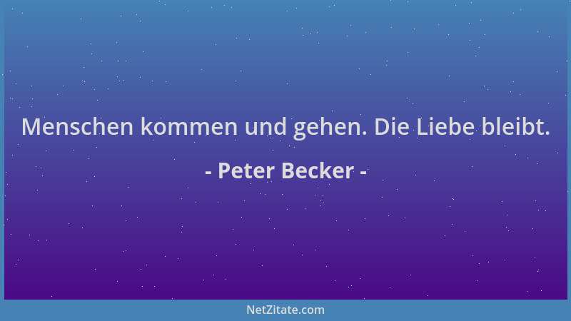 Peter Becker - Menschen kommen und gehen. Die Liebe bleibt....