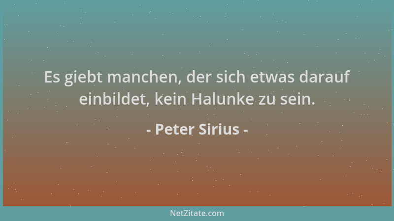 Peter Sirius - Es giebt manchen, der sich etwas darauf einbildet, kein Halunke zu sein....