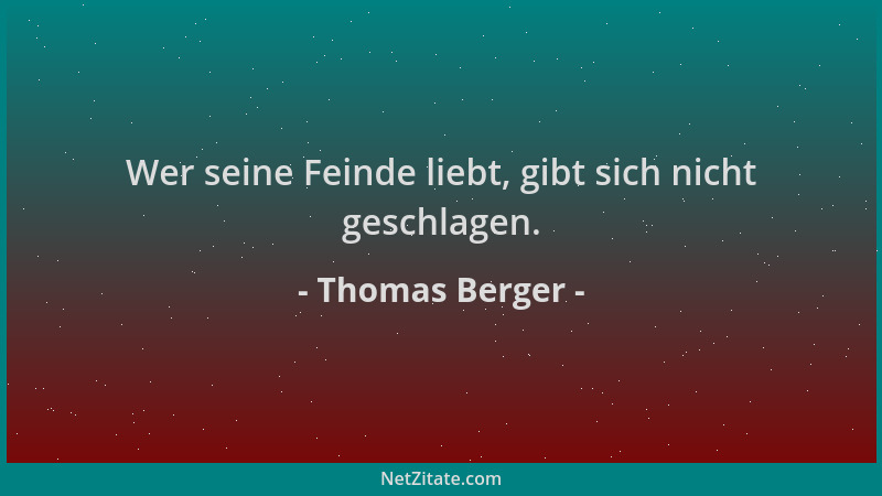 Thomas Berger - Wer seine Feinde liebt, gibt sich nicht geschlagen....