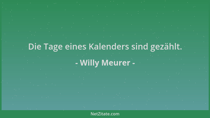 Willy Meurer - Die Tage eines Kalenders sind gezählt....