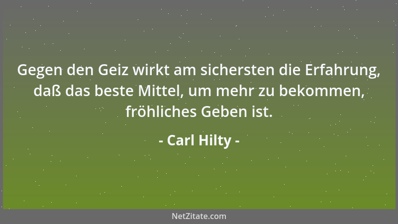 Carl Hilty - Ohne Leid ist alle unsre Güte Blüte, das Leiden reift sie erst zur Frucht und führt vom Schein ins Wesen....