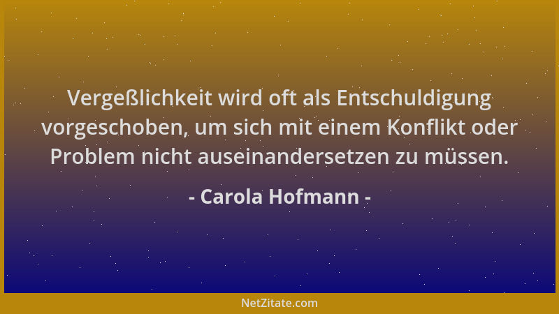 Carola Hofmann - Vergeßlichkeit wird oft als Entschuldigung vorgeschoben, um sich mit einem Konflikt oder Problem nicht aus...