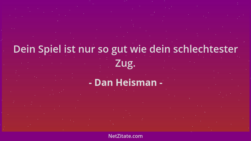 Dan Heisman - Dein Spiel ist nur so gut wie dein schlechtester Zug....