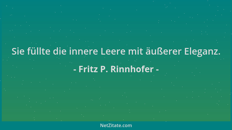 Fritz P. Rinnhofer - Sie füllte die innere Leere mit äußerer Eleganz....