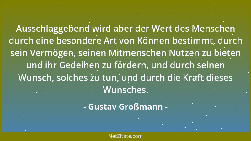 Gustav Großmann - Ausschlaggebend wird aber der Wert des Menschen durch eine besondere Art von Können bestimmt, durch sein...