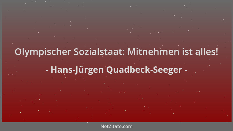 Hans-Jürgen Quadbeck-Seeger - Olympischer Sozialstaat: Mitnehmen ist alles!...
