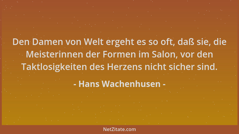 Hans Wachenhusen - Den Damen von Welt ergeht es so oft, daß sie, die Meisterinnen der Formen im Salon, vor den Taktlosigkei...
