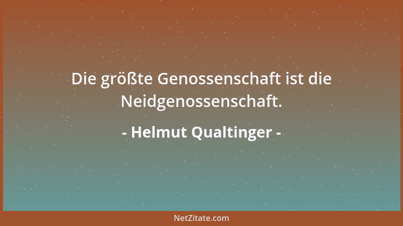 Helmut Qualtinger - Die größte Genossenschaft ist die Neidgenossenschaft....