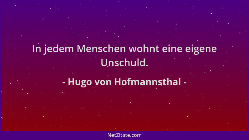 Hugo von Hofmannsthal - In jedem Menschen wohnt eine eigene Unschuld....