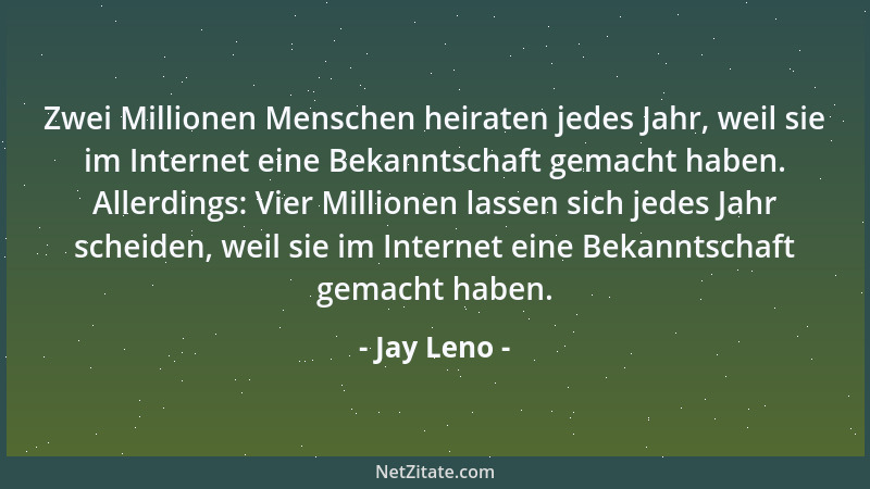 Jay Leno - Zwei Millionen Menschen heiraten jedes Jahr, weil sie im Internet eine Bekanntschaft gemacht haben. Allerdings:...