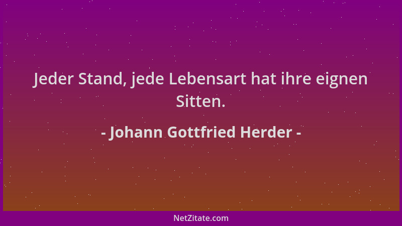 Johann Gottfried Herder - Jeder Stand, jede Lebensart hat ihre eignen Sitten....