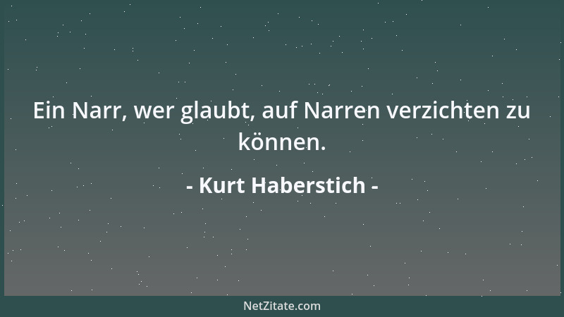 Kurt Haberstich - Zuviel Lob ist nicht förderlicher als zuwenig davon....
