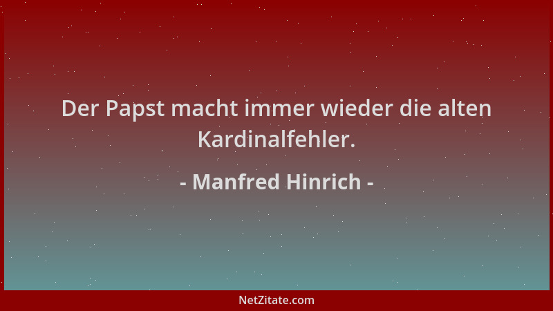 Manfred Hinrich - Der Papst macht immer wieder die alten Kardinalfehler....