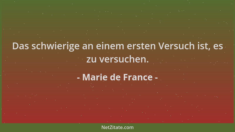 Marie de France - Das schwierige an einem ersten Versuch ist, es zu versuchen....