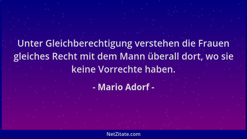 Mario Adorf - Unter Gleichberechtigung verstehen die Frauen gleiches Recht mit dem Mann überall dort, wo sie keine Vorrecht...