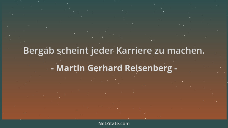 Martin Gerhard Reisenberg - Bergab scheint jeder Karriere zu machen....