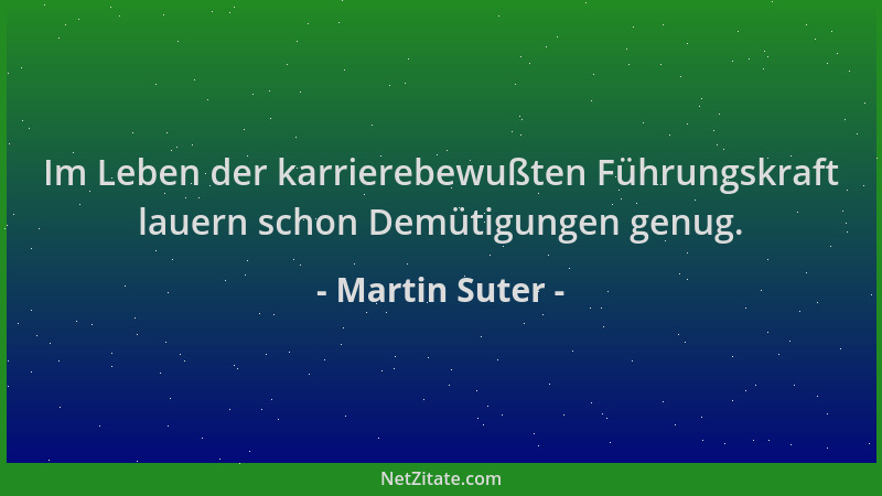 Martin Suter - Im Leben der karrierebewußten Führungskraft lauern schon Demütigungen genug....