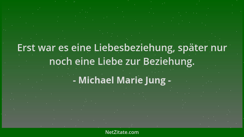Michael Marie Jung - Erst war es eine Liebesbeziehung, später nur noch eine Liebe zur Beziehung....