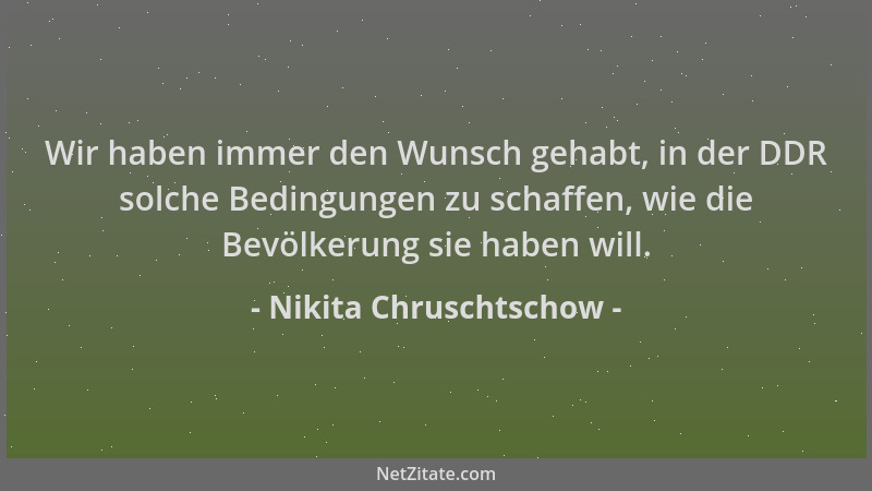 Nikita Chruschtschow - Wir haben immer den Wunsch gehabt, in der DDR solche Bedingungen zu schaffen, wie die Bevölkerung si...