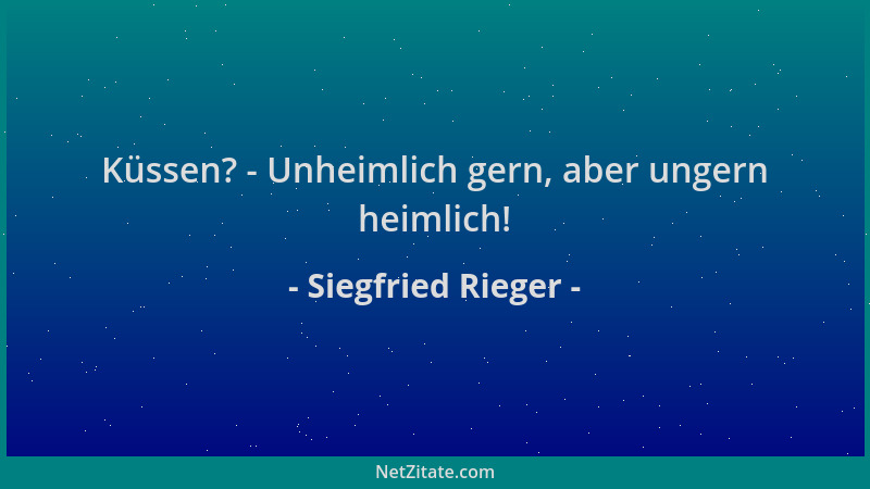 Siegfried Rieger - Küssen? - Unheimlich gern, aber ungern heimlich!...
