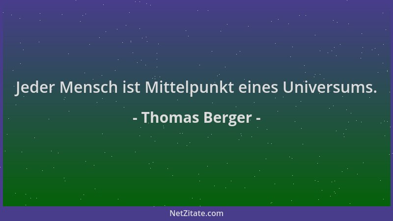Thomas Berger - Jeder Mensch ist Mittelpunkt eines Universums....