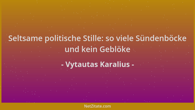 Vytautas Karalius - Seltsame politische Stille: so viele Sündenböcke und kein Geblöke...