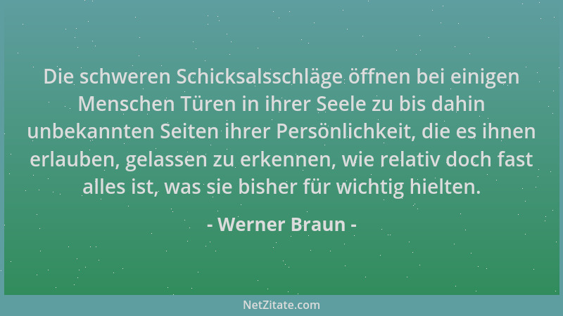 Werner Braun - Die schweren Schicksalsschläge öffnen bei einigen Menschen Türen in ihrer Seele zu bis dahin unbekannten Sei...