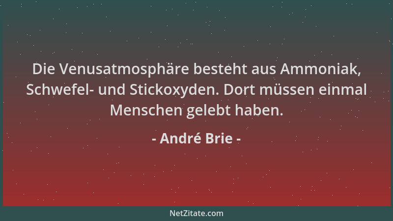 André Brie - Die Venusatmosphäre besteht aus Ammoniak, Schwefel- und Stickoxyden. Dort müssen einmal Menschen gelebt haben....