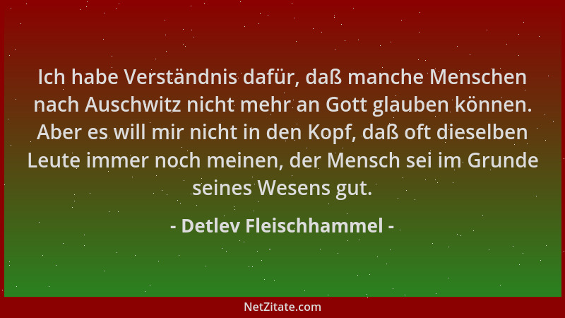 Detlev Fleischhammel - Ich habe Verständnis dafür, daß manche Menschen nach Auschwitz nicht mehr an Gott glauben können. Ab...