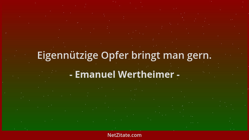 Emanuel Wertheimer - Eigennützige Opfer bringt man gern....