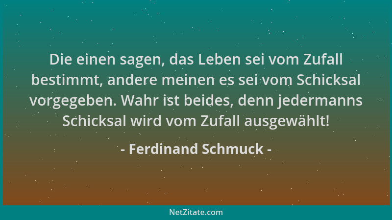Ferdinand Schmuck - Die einen sagen, das Leben sei vom Zufall bestimmt, andere meinen es sei vom Schicksal vorgegeben. Wahr...