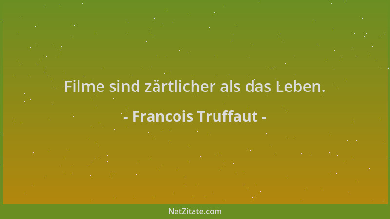 Francois Truffaut - Filme sind zärtlicher als das Leben....