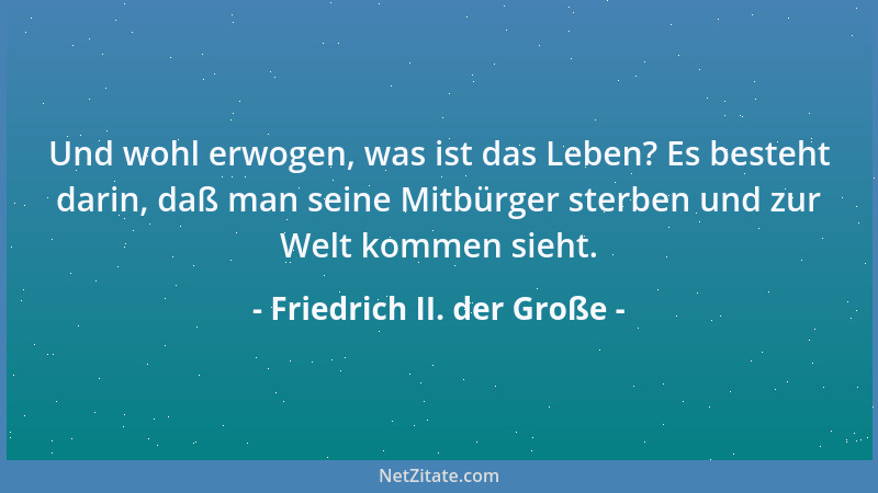 Friedrich II. der Große - Einem Helden sagen, daß er gefehlt habe, heißt, ihm in Erinnerung bringen, daß er ein Mensch ist....